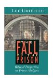 Fall of the Prison Biblical Perspectives on Prison Abolition 1993 9780802806703 Front Cover