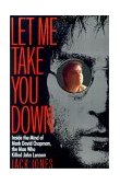 Let Me Take You Down Inside the Mind of Mark David Chapman, the Man Who Killed John Lennon cover art
