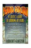 Beyond Popcorn A Critic's Guide to Looking at Films cover art