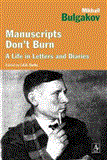 Manuscripts Don't Burn Mikhail Bulgakov a Life in Letters and Diaries  9781468300703 Front Cover