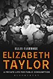Elizabeth Taylor A Private Life for Public Consumption 2016 9781628920703 Front Cover