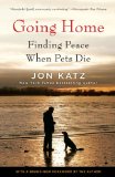 Going Home Finding Peace When Pets Die 2012 9780345502704 Front Cover