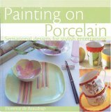 Painting on Porcelain Sensational Designs for Stylish Entertaining 2006 9780715325704 Front Cover