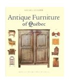 Antique Furniture of Quebec : Four Centuries of Furniture Making 2002 9780771046704 Front Cover