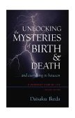 Unlocking the Mysteries of Birth and Death ... and Everything in Between, a Buddhist View Life 2nd 9780972326704 Front Cover