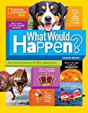 What Would Happen? Serious Answers to Silly Questions  9781426327704 Front Cover