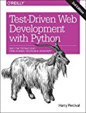 Test-Driven Development with Python Obey the Testing Goat: Using Django, Selenium, and JavaScript 2nd 9781491958704 Front Cover