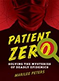 Patient Zero Solving the Mysteries of Deadly Epidemics  9781554516704 Front Cover
