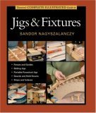 Taunton's Complete Illustrated Guide to Jigs and Fixtures 2006 9781561587704 Front Cover