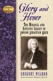 Glory and Honor The Music and Artistic Legacy of Johann Sebastian Bach 2005 9781581824704 Front Cover