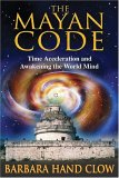 Mayan Code Time Acceleration and Awakening the World Mind 2007 9781591430704 Front Cover