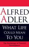 What Life Could Mean to You The Psychology of Personal Development 3rd 9781851686704 Front Cover