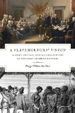Slaveholders' Union Slavery, Politics, and the Constitution in the Early American Republic cover art