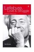 Lefebvre, Love and Struggle Spatial Dialectics  9780415093705 Front Cover