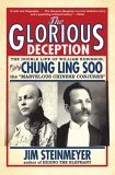 Glorious Deception The Double Life of William Robinson, Aka Chung Ling Soo, the Marvelous Chinese Conjurer  9780786717705 Front Cover