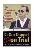 Dr. Sam Sheppard on Trial The Prosecutors and the Marilyn Sheppard Murder  9780873387705 Front Cover