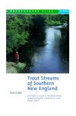 Trout Streams of Southern New England An Angler's Guide to the Watersheds of Connecticut, Rhode Island, and Massachusetts 1999 9780881504705 Front Cover