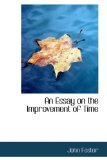 Essay on the Improvement of Time 2009 9781103098705 Front Cover