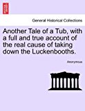 Another Tale of a Tub, with a Full and True Account of the Real Cause of Taking down the Luckenbooths 2011 9781241059705 Front Cover