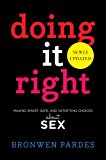 Doing It Right Making Smart, Safe, and Satisfying Choices about Sex 2013 9781442483705 Front Cover