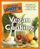 Complete Idiot's Guide to Vegan Cooking Bring Health and Compassion to Your Table with 240 Plant-Based Recipes  9781592577705 Front Cover