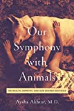 Our Symphony with Animals On Health, Empathy, and Our Shared Destinies 1st 2019 9781643130705 Front Cover