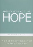 There's No Place Like Hope A Guide to Beating Cancer in Mind-Sized Bites 7th 9781932319705 Front Cover