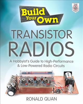 Build Your Own Transistor Radios A Hobbyist&#39;s Guide to High-Performance and Low-Powered Radio Circuits