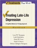 Treating Late Life Depression A Cognitive-Behavioral Therapy Approach, Workbook  9780195383706 Front Cover