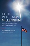 Faith in the New Millennium: The Future of Religion and American Politics  9780199372706 Front Cover