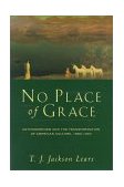 No Place of Grace Antimodernism and the Transformation of American Culture, 1880-1920 cover art