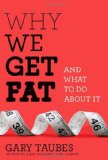 Why We Get Fat And What to Do about It 2010 9780307272706 Front Cover