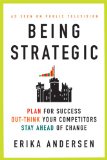 Being Strategic Plan for Success; Out-Think Your Competitors; Stay Ahead of Change