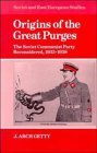Origins of the Great Purges The Soviet Communist Party Reconsidered, 1933-1938 cover art