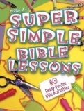 Super Simple Bible Lessons (Ages 3-5) 60 Ready-To-Use Bible Activities for Ages 3-5 2005 9780687497706 Front Cover