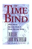 Time Bind When Work Becomes Home and Home Becomes Work  9780805044706 Front Cover