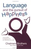 Language and the Pursuit of Happiness : A New Foundation for Designing Your Life, Your Relationships and Your Results cover art