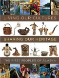 Living Our Cultures, Sharing Our Heritage The First Peoples of Alaska 2010 9781588342706 Front Cover