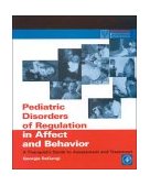 Pediatric Disorders of Regulation in Affect and Behavior A Therapist's Guide to Assessment and Treatment cover art