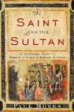 Saint and the Sultan The Crusades, Islam, and Francis of Assisi's Mission of Peace 2009 9780385523707 Front Cover