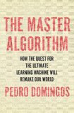 Master Algorithm How the Quest for the Ultimate Learning Machine Will Remake Our World  9780465065707 Front Cover