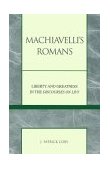 Machiavelli's Romans Liberty and Greatness in the Discourses on Livy 1999 9780739100707 Front Cover