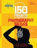 150 Projects to Strengthen Your Photography Skills Essential Techniques, Exercises, and Projects for Aspiring Photographers cover art