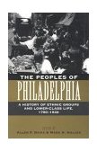 Peoples of Philadelphia A History of Ethnic Groups and Lower-Class Life, 1790-1940  9780812216707 Front Cover