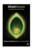 Alien Woman The Making of Lt. Ellen Ripley  9780826415707 Front Cover