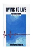 Dying to Live Near-Death Experiences 1993 9780879758707 Front Cover