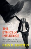 The Ethics of Influence: Government in the Age of Behavioral Science  9781107140707 Front Cover