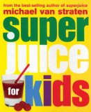 Superjuice for Kids 2007 9781552858707 Front Cover
