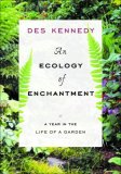 Ecology of Enchantment A Year in the Life of a Garden 10th 2008 9781553653707 Front Cover