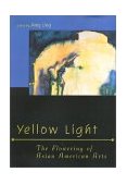 Yellow Light : The Flowering of Asian American Arts 2000 9781566396707 Front Cover